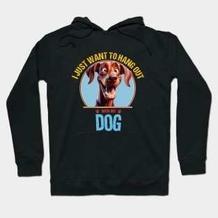 I Just Want To Hang Out With My Dog Hoodie